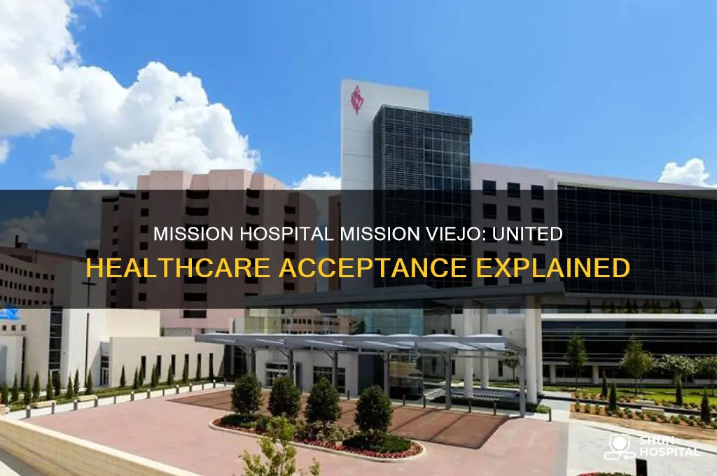 does mission hospital in mission viejo accept united healthcare