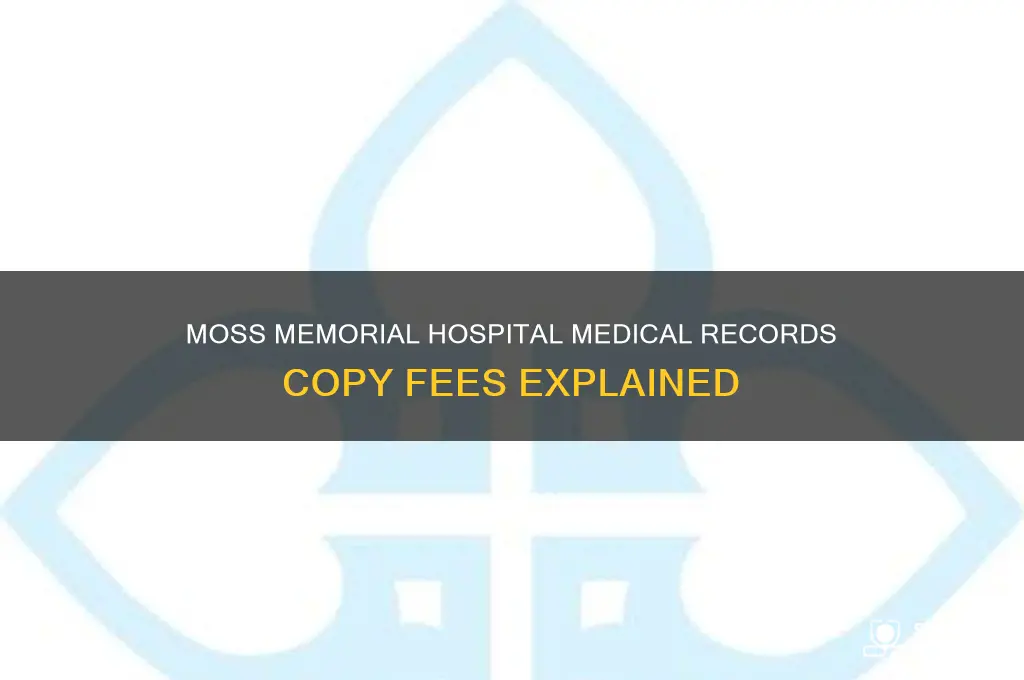 does moss memorial hospital charge for copies of medical records