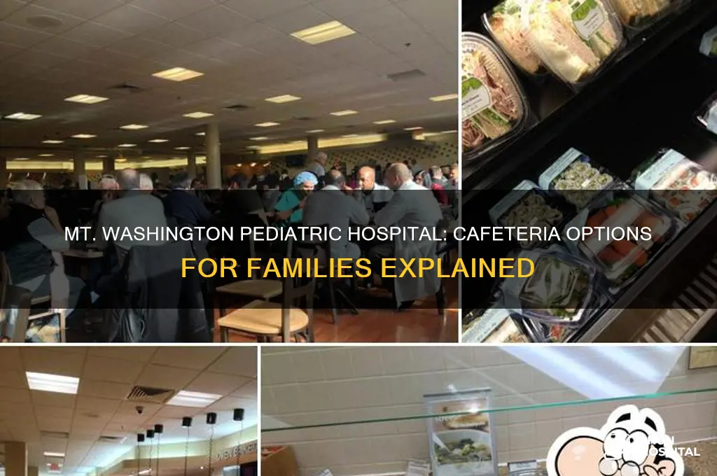 does mt washington pediatric hospital have a cafeteria for families