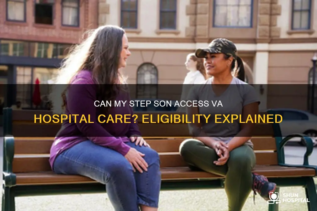 does my step son qulify for va hospital visit