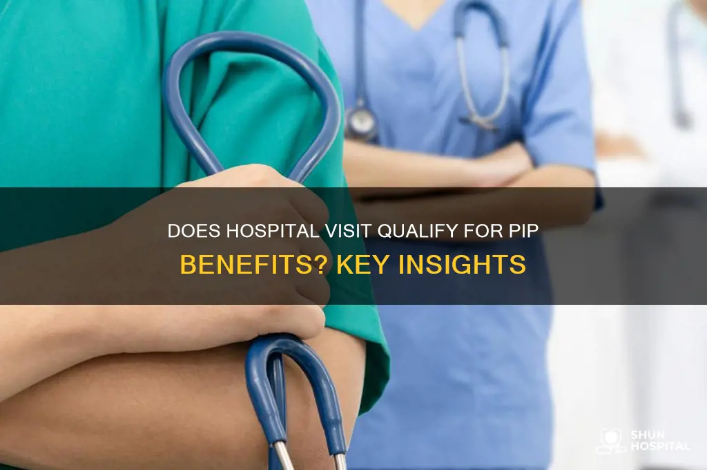 does my trip to the hospital count for pip