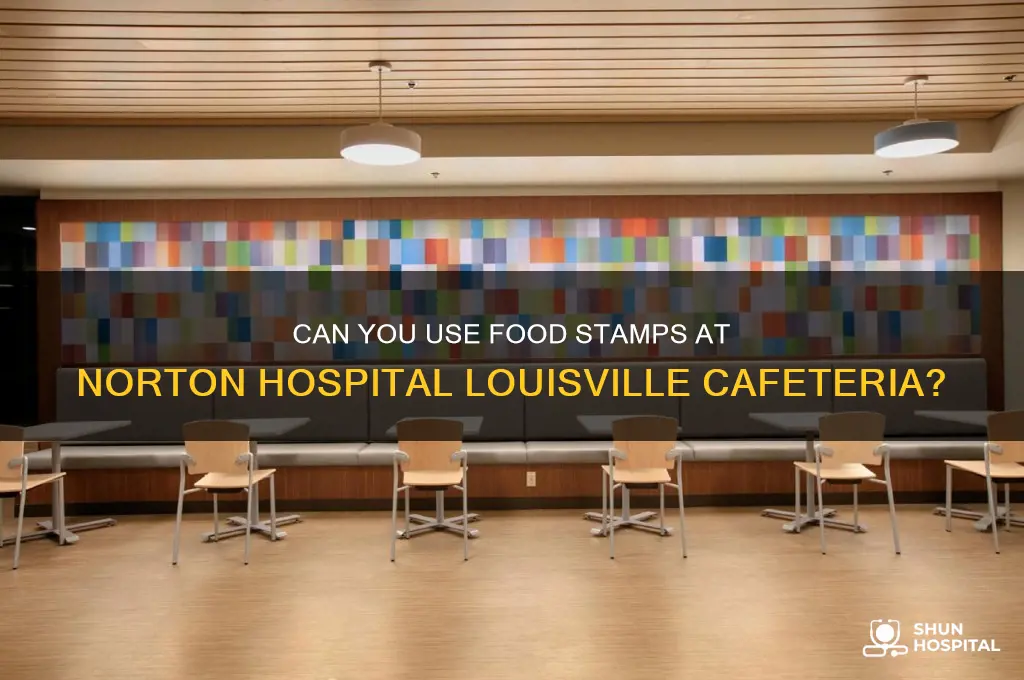 does norton hospital in louisville ky cafeteria accept food stamps