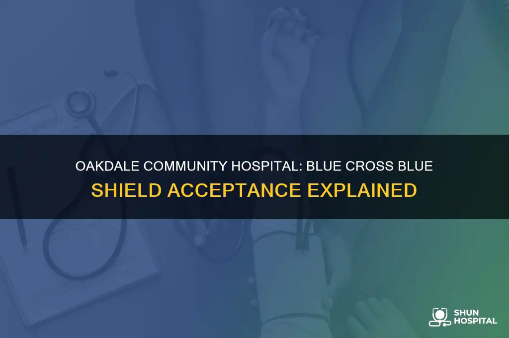 does oakdale community hospital accept blue cross blue shied