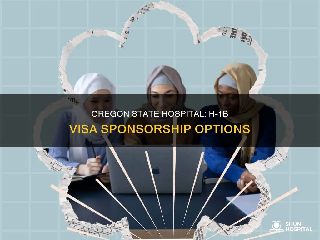 does oregon state hospital provides h1b sponsorship