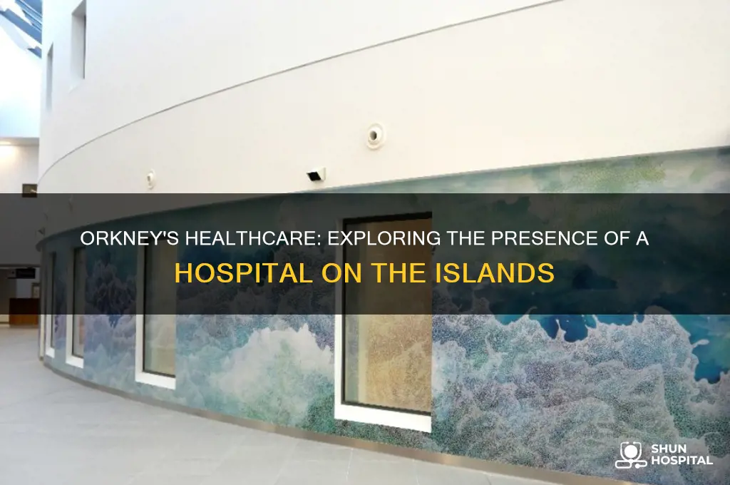 does orkney have a hospital