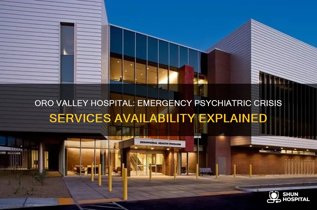 does oro valley hospital have emergency service for psychiatric crisis