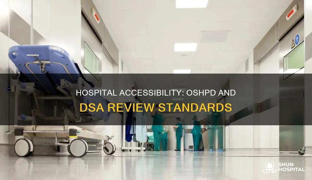does oshpd or dsa review hospital accessibility