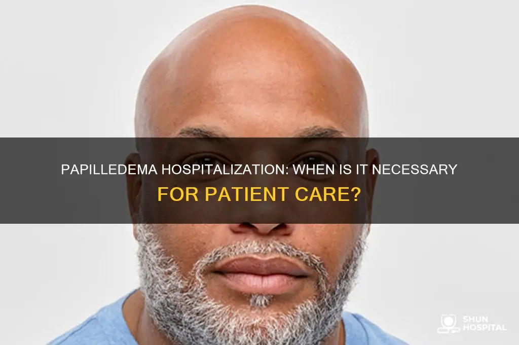 does papilledema require hospitalization