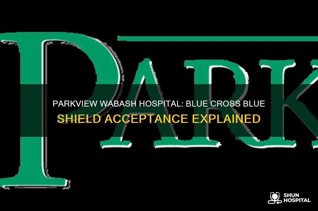 does parkview wabash hospital accept blue cross blue shield