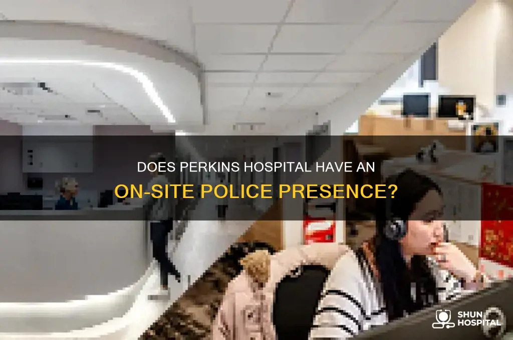 does perkins hospital have police