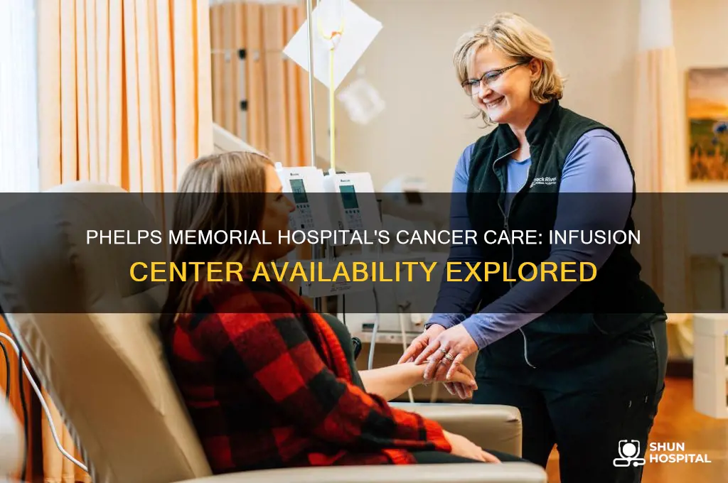 does phelps memorial hospital have a cancer clinic infusion center
