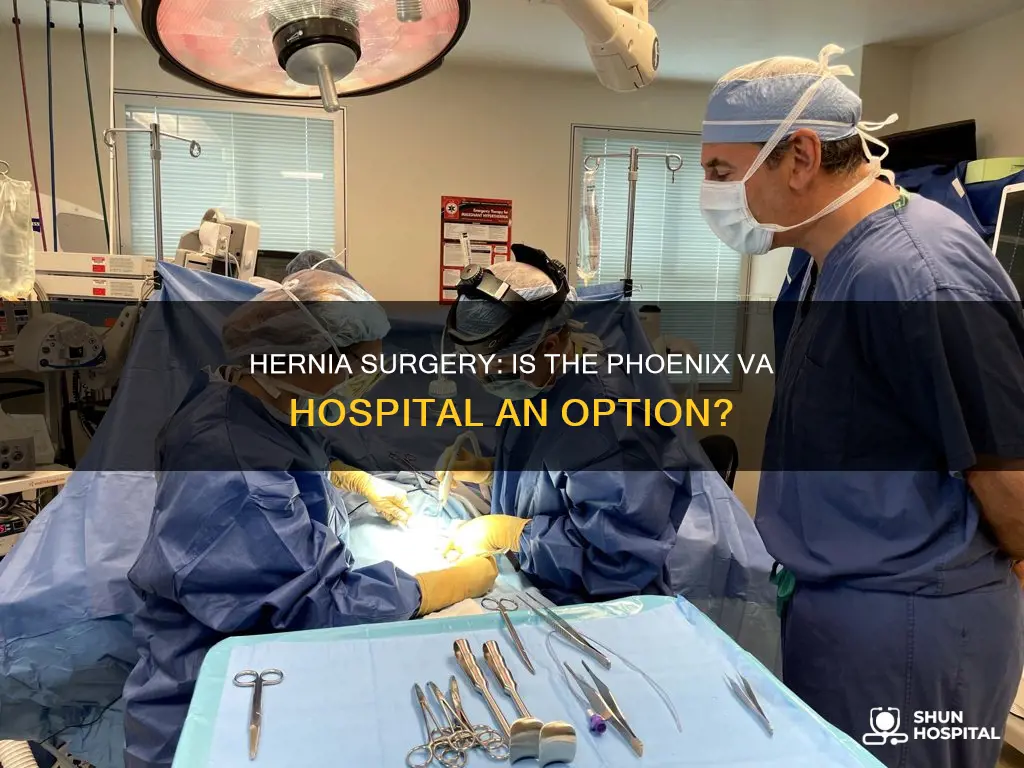 does phoenix va hospital do hernia surgery