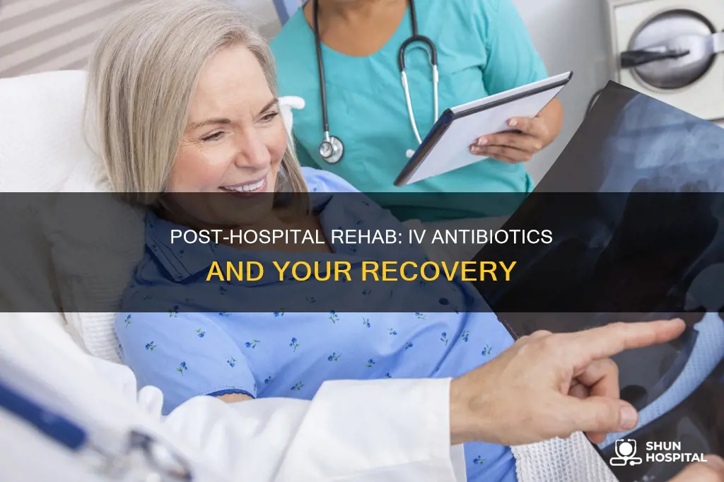 does post hospitalization rehab provide iv antibiotics