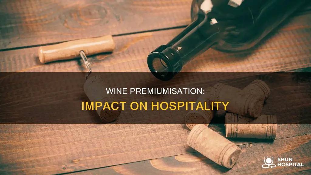 does premiumisation of wine affect hospitality business