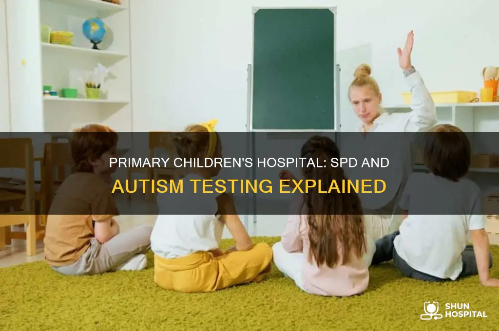does primary childrens hospital test for spd and or autism