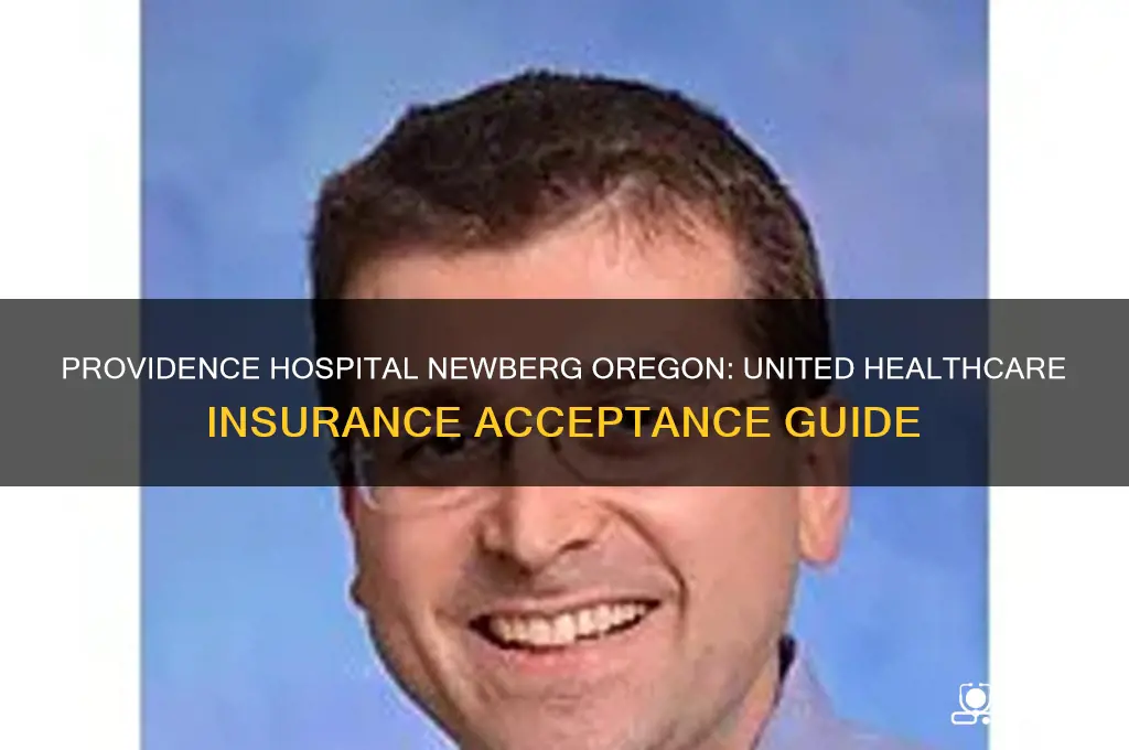 does providence hospital newberg oregon accept united healthcare insurance