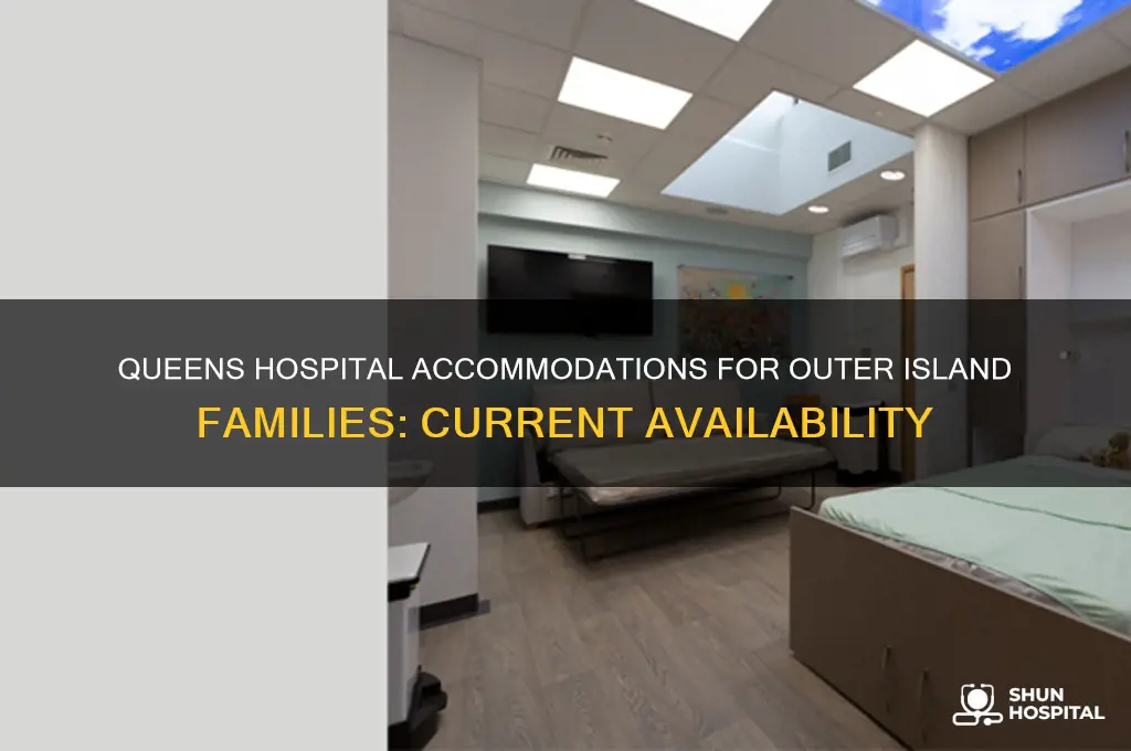 does queens hospital still have accommodations for outter island family