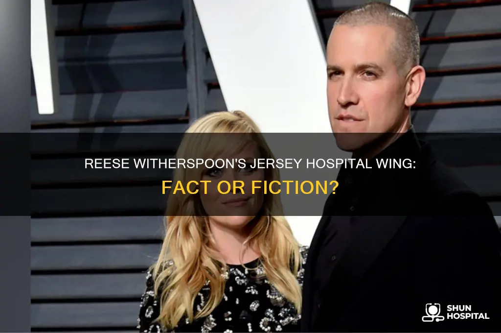 does reese witherspoon have a dedicated wing in jersey hospital