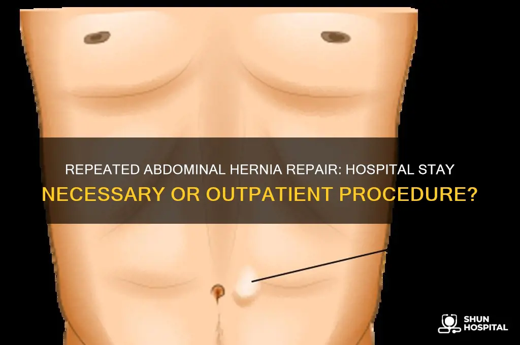 does repeated hernia repair in abdomen wall require hospital stay