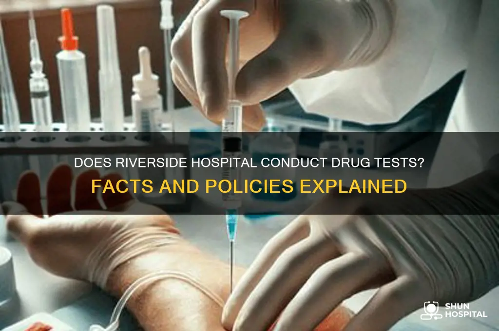 does riverside hospital drug test