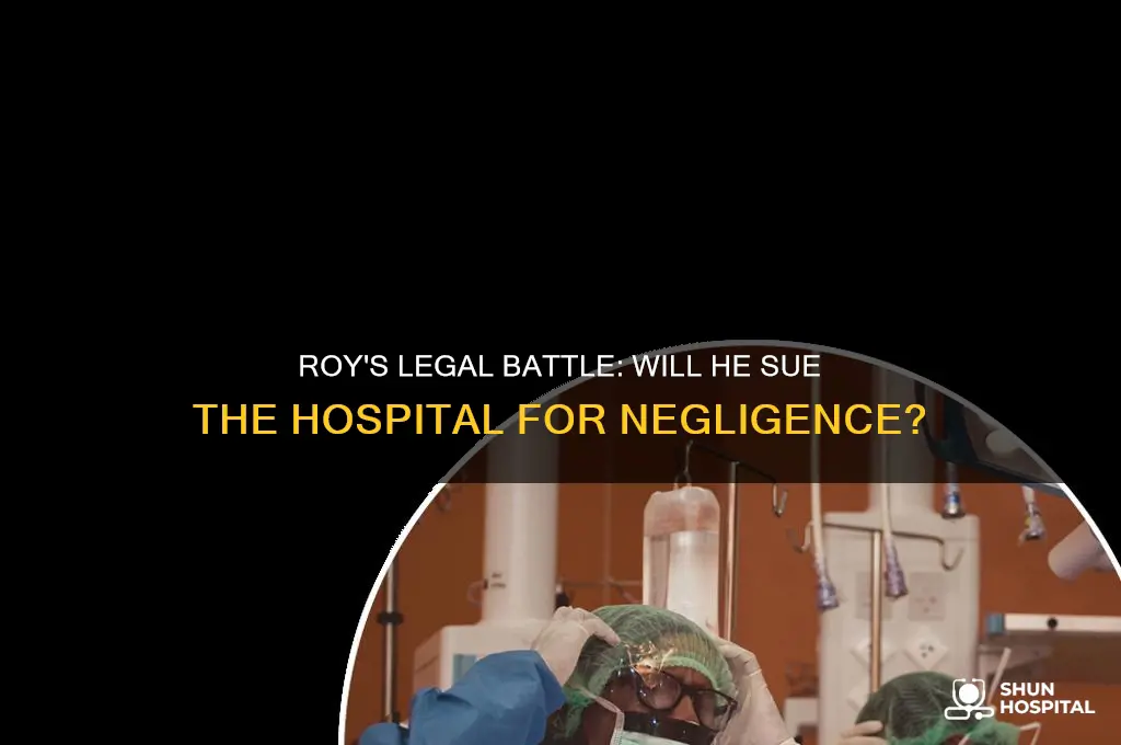 does roy sue the hospital