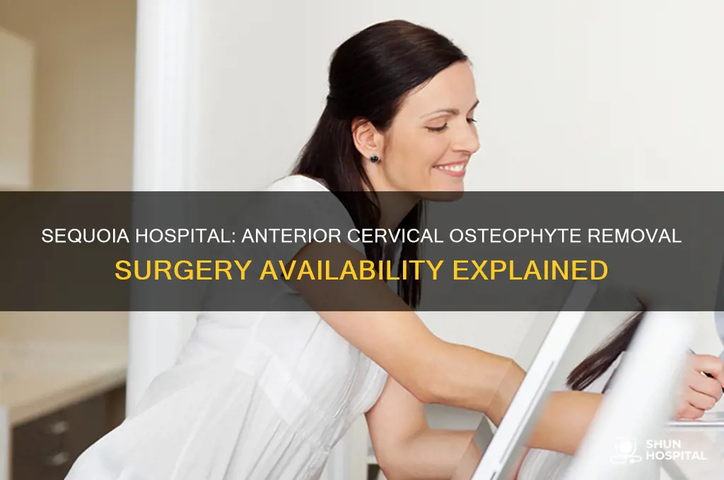 does sequoia hospital do anterior cervical osteophyte removal surgery