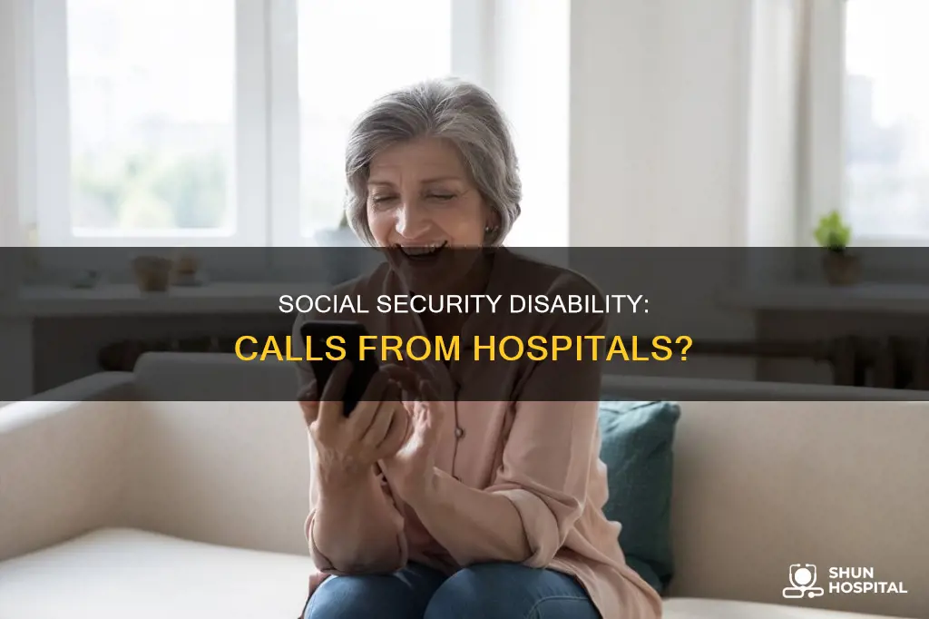 does social security disability call from hospitals