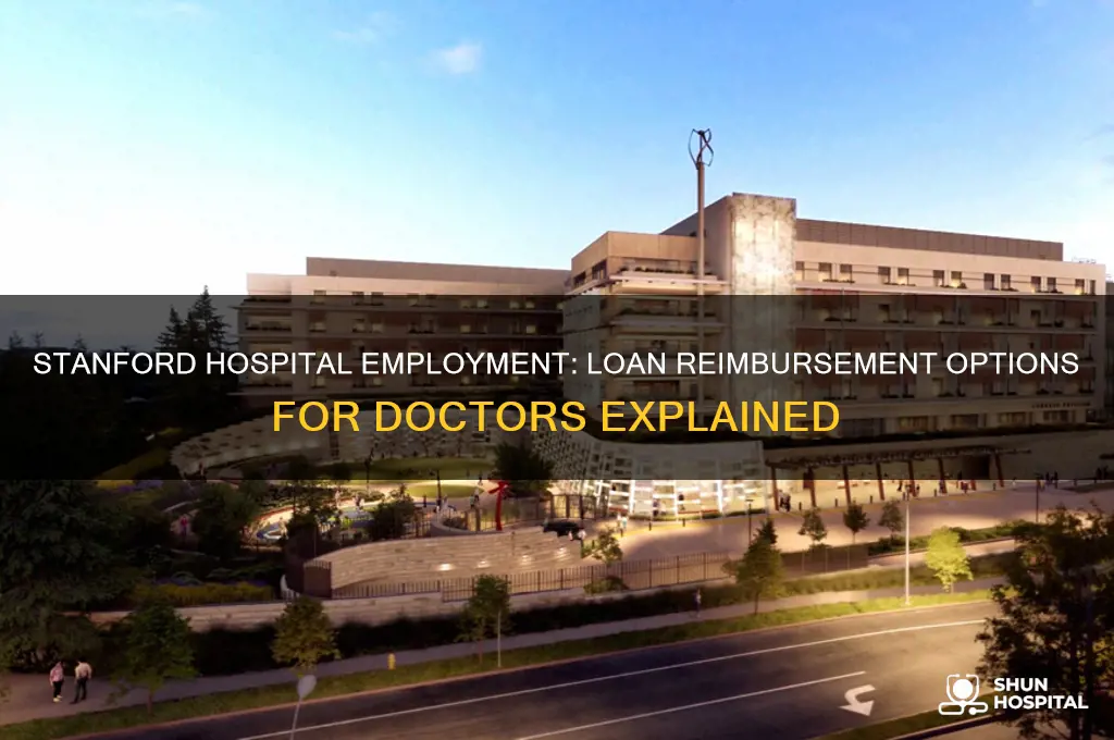 does stanford hospital employment offer loan reimbursement for doctors
