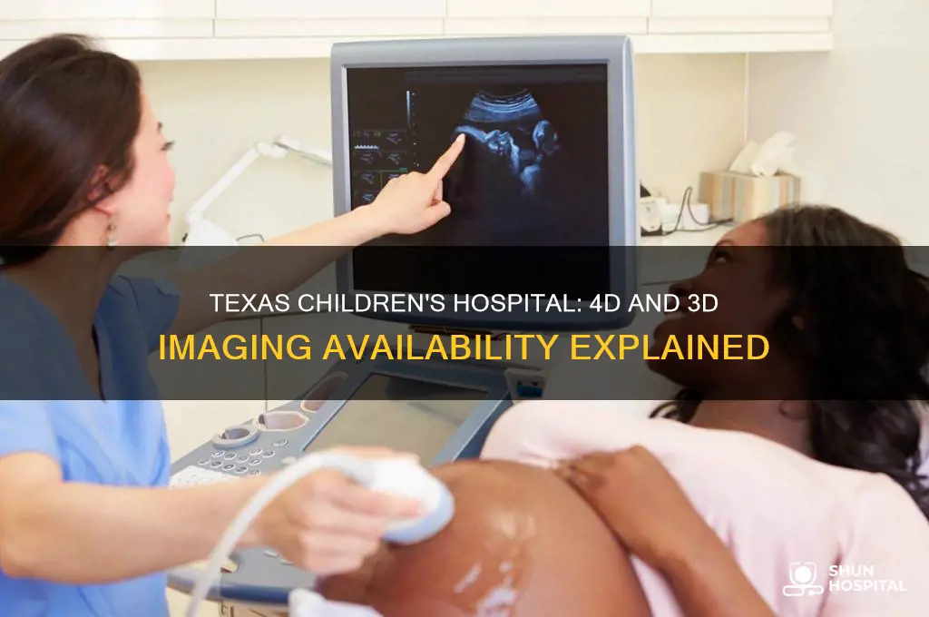 does texas childrens hospital have 4 d and 3d imaging