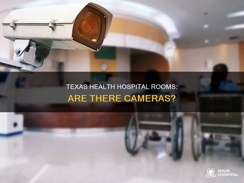 does texas health hospital rooms have cameras
