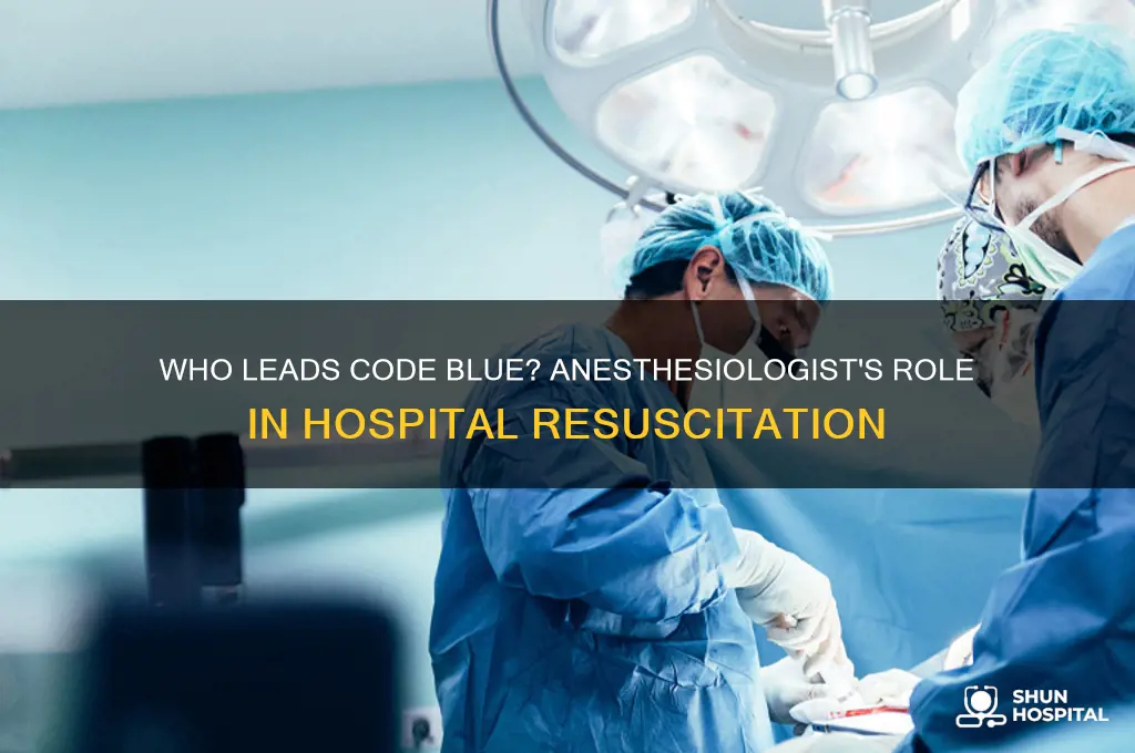does the anesthesiologist leads the code blue team in hospital