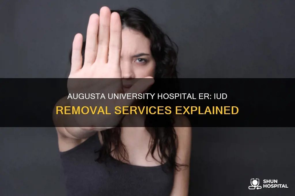 does the augusta university hospital emergency room remove iud