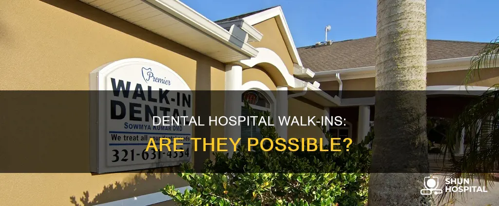does the dental hospital do walk ins