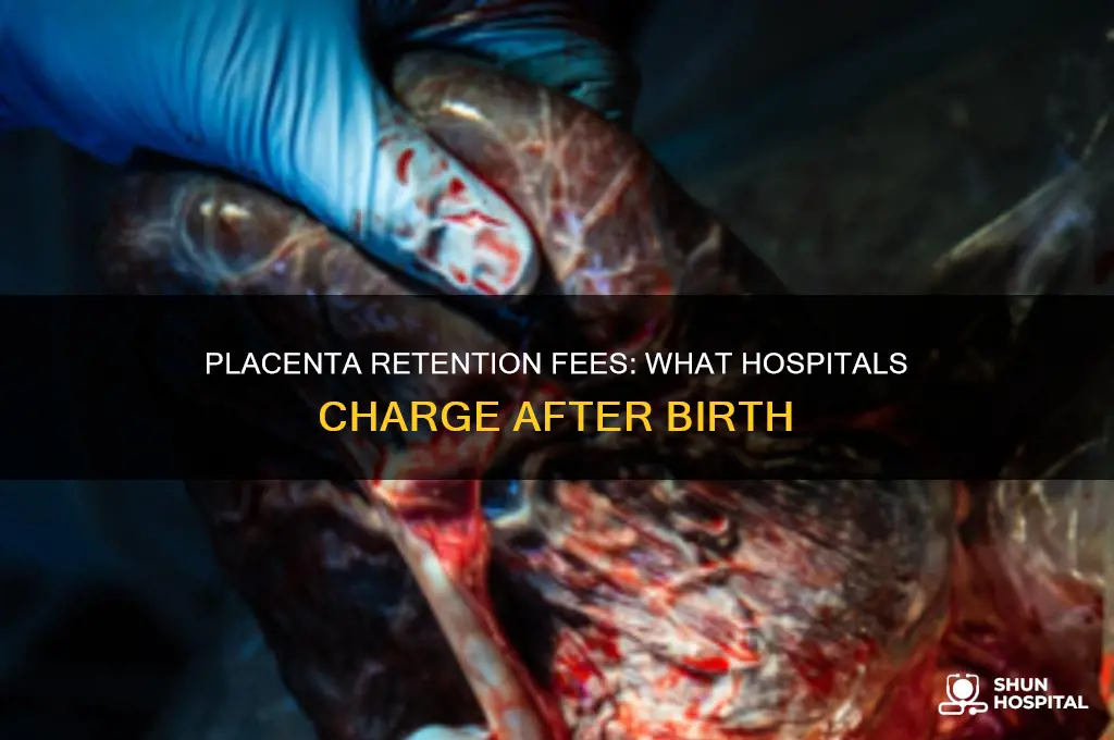 does the hospital charge you to keep your placenta