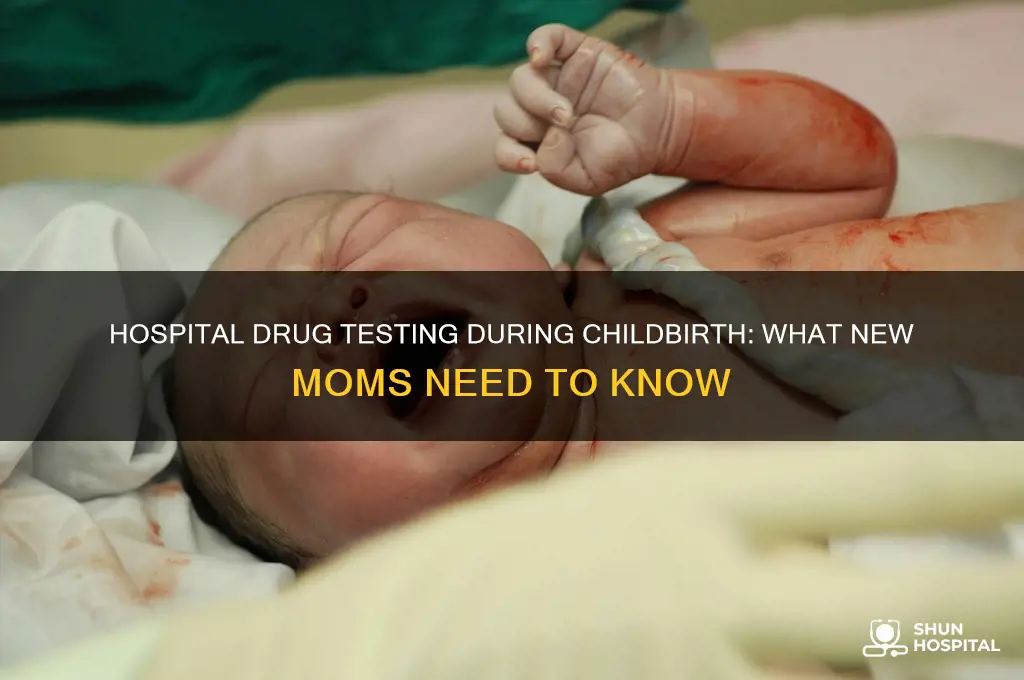 does the hospital drug test when you give birth
