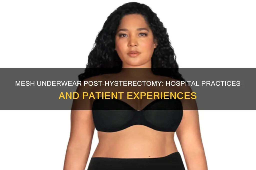does the hospital give you mesh underwear after a hysterectomy