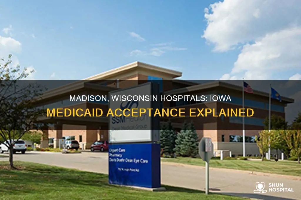 does the hospital in madison wisconsin except iowa medicaid