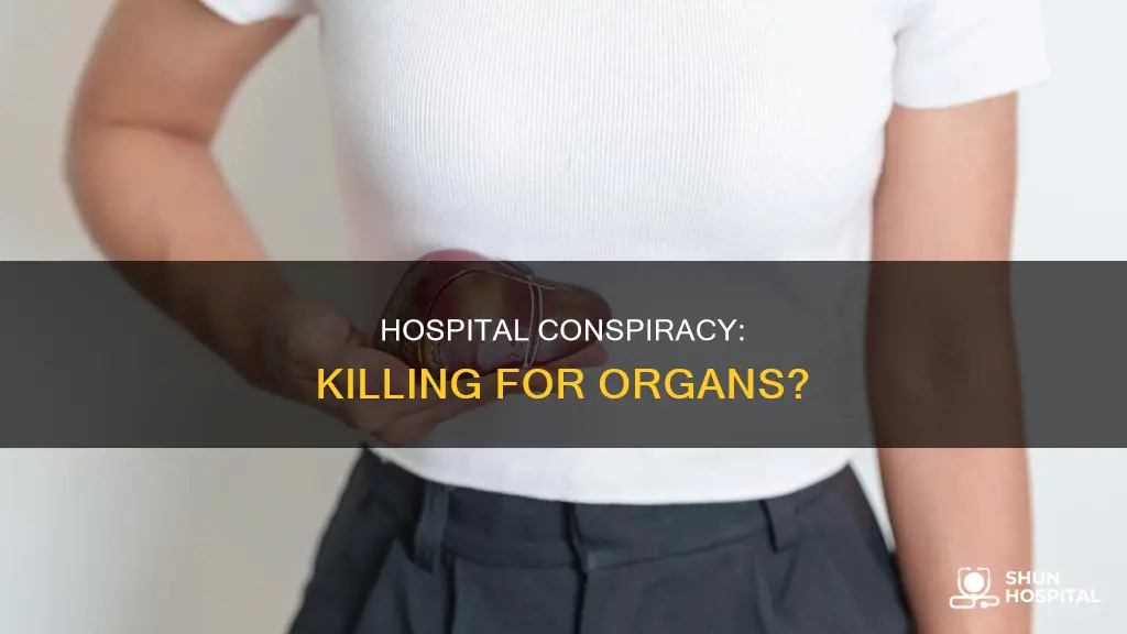 does the hospital kill people for organs