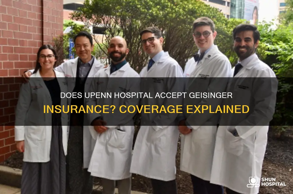 does the hospital of the university of pennsylvania accept geisinger
