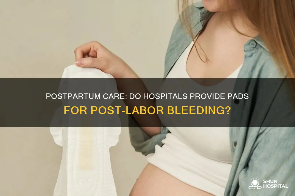 does the hospital provide pads for bleeding after labor