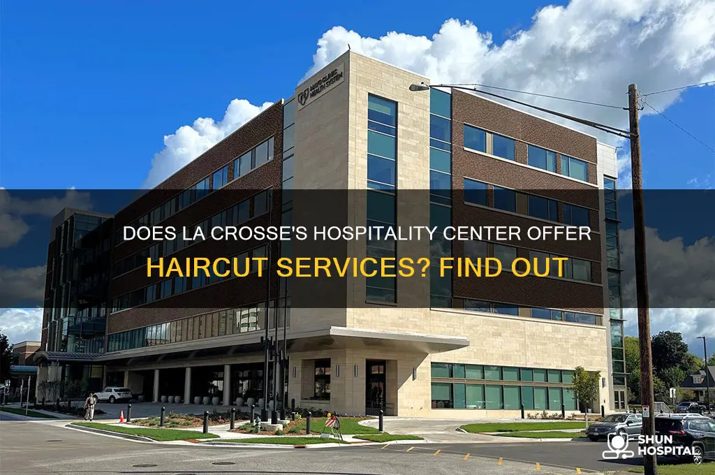 does the hospitality center in la crosse give haircuts