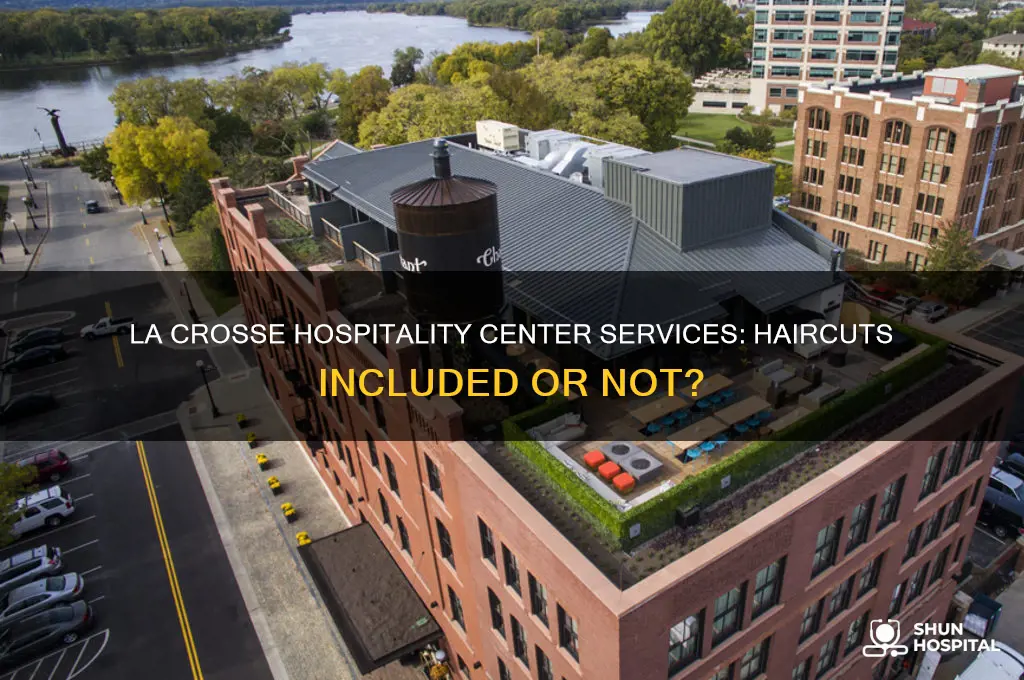 does the hospitality cneter in la crosse give hair cuts