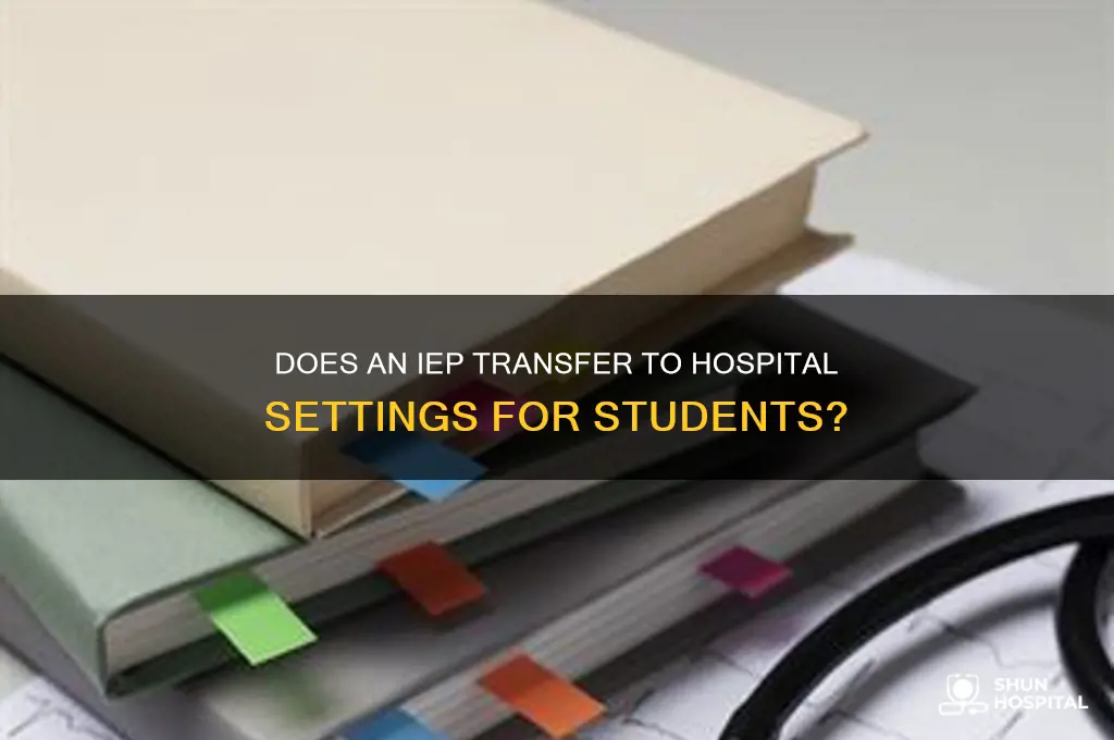 does the iep follow a student to the hospital