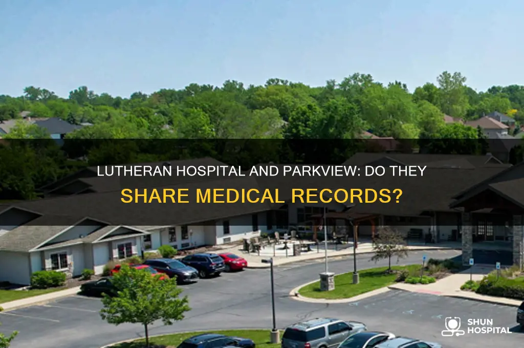 does the lutheran hospital and parkview share medical records