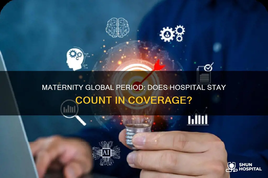 does the maternity global period include the hospital stay