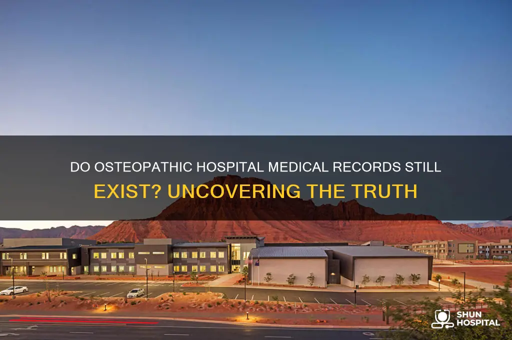 does the medical records for the osteopathic hospital still exist