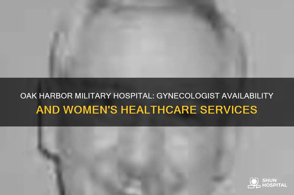 does the military hospital in oak harbor have a gynaecologist