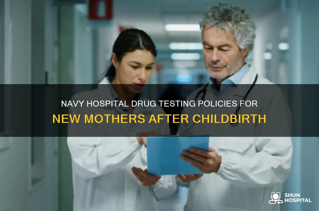does the navy hospital drug test you after birth