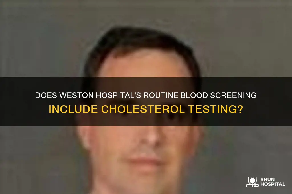 does the normal blood screening at weston hospital do chlorestal