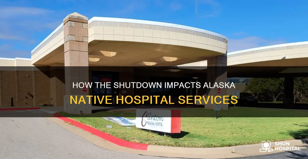 does the shutdown affect alaska native hospital